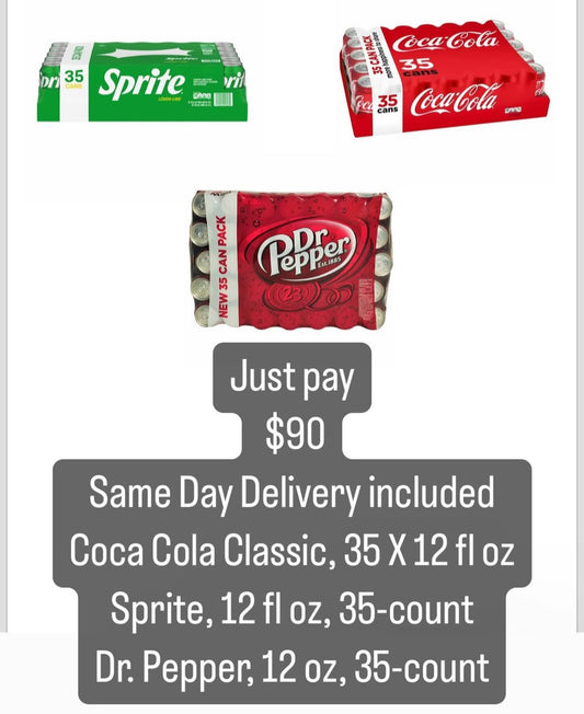 Just pay 
 $90
Same Day Delivery included
Coca Cola Classic, 35 X 12 fl oz
Sprite, 12 fl oz, 35-count 
Dr. Pepper, 12 oz, 35-count